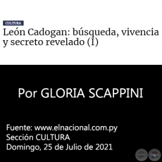 LEN CADOGAN: BSQUEDA, VIVENCIA Y SECRETO REVELADO (I) - Por GLORIA SCAPPINI - Domingo, 25 de Julio de 2021